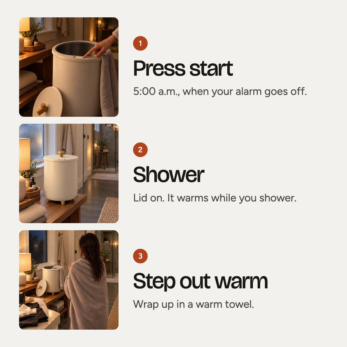 Three steps: press start, shower, step out to a warm towel